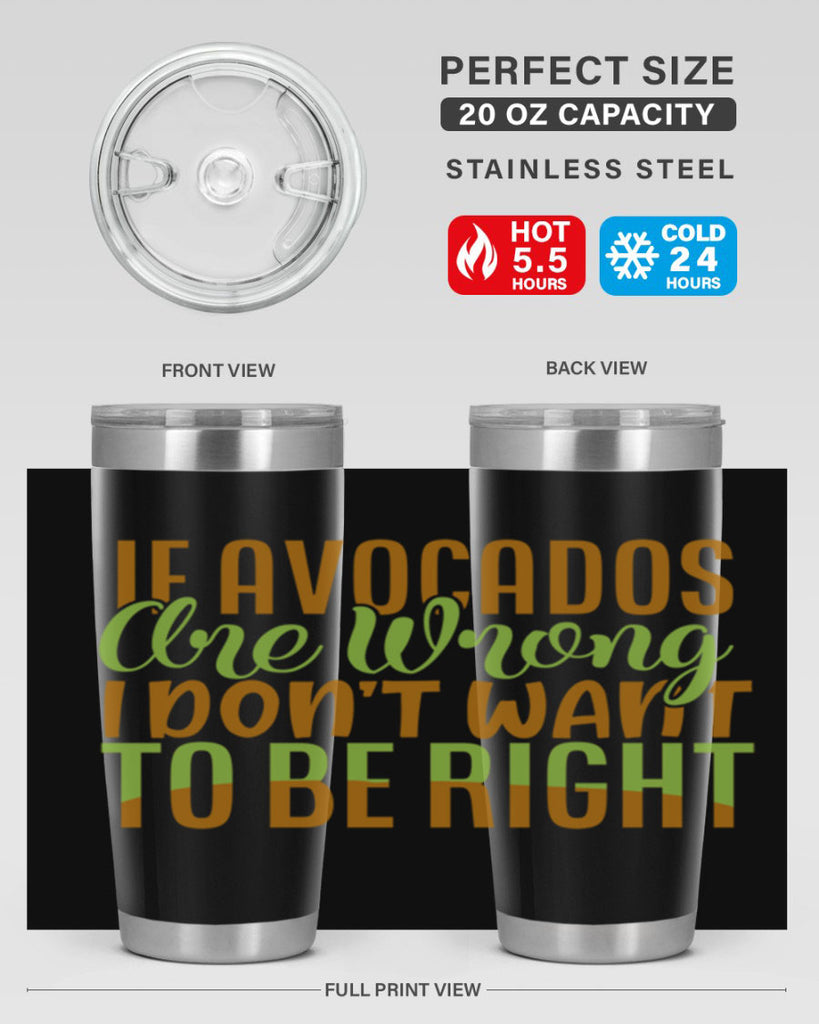 if avocados are wrong i dont want to be right 6#- avocado- Tumbler