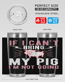 if i cant bring my pig im not going Style 52#- pig- Tumbler