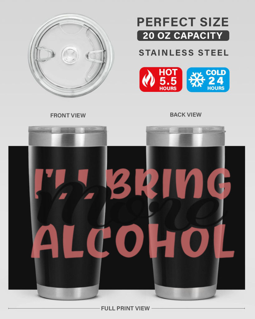 ill bring more alcohol Style 52#- Best Friend- Tumbler