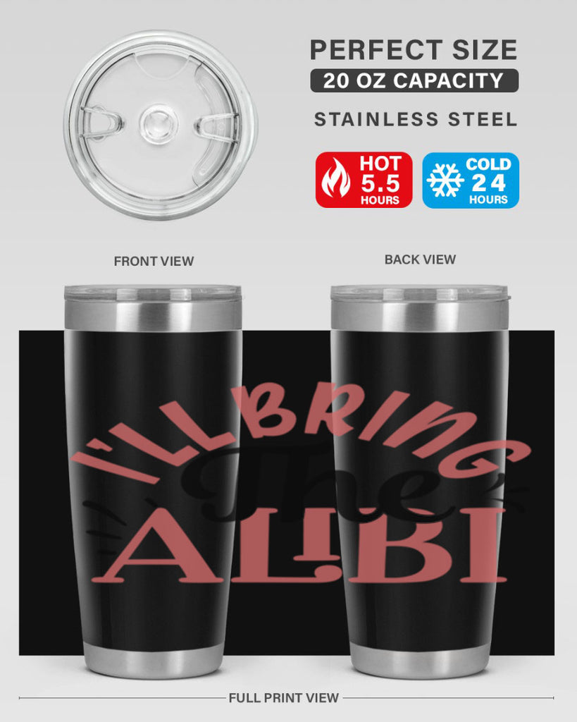 ill bring the alibi Style 51#- Best Friend- Tumbler