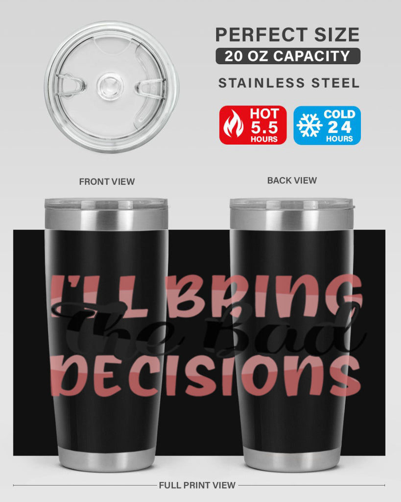 ill bring the bad decisions Style 50#- Best Friend- Tumbler