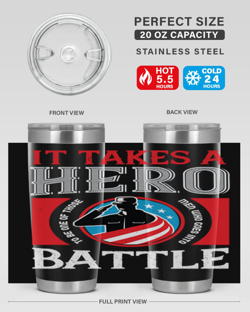 it takes a hero to be one of those men who goes into battle 50#- Veterns Day- Tumbler