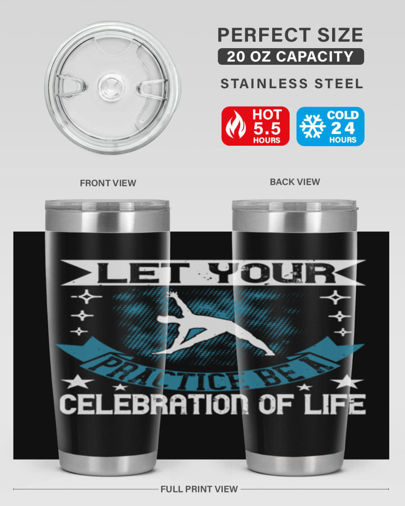 let your practice be a celebration of life 78#- yoga- Tumbler