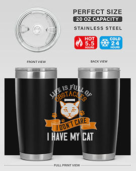 life is full of obstacles idont care ihave my cat Style 66#- cat- Tumbler