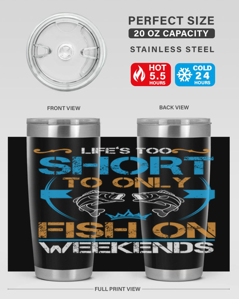 life’s too short to only fish on weekends 243#- fishing- Tumbler