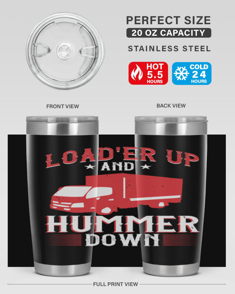 loader up and hummer down Style 32#- truck driver- tumbler