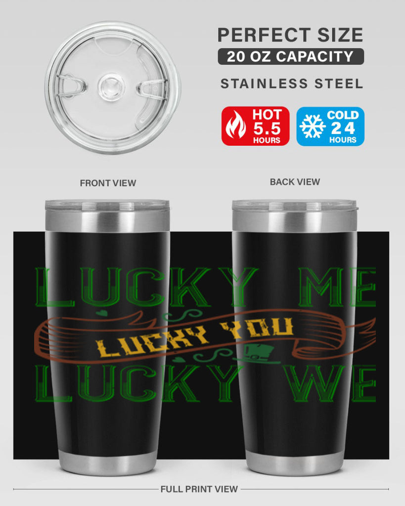 lucky me lucky you lucky me Style 118#- St Patricks Day- Tumbler