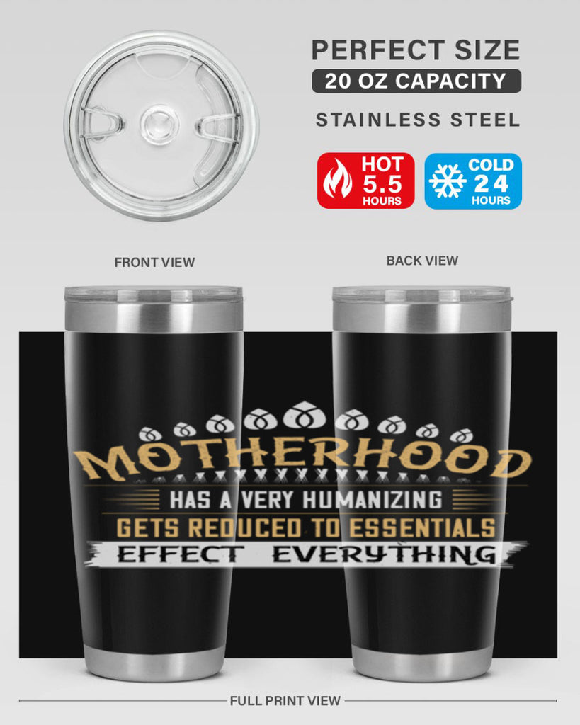 motherhood has a very humanizing effect everything gets reduced to essentials 98#- mom- Tumbler