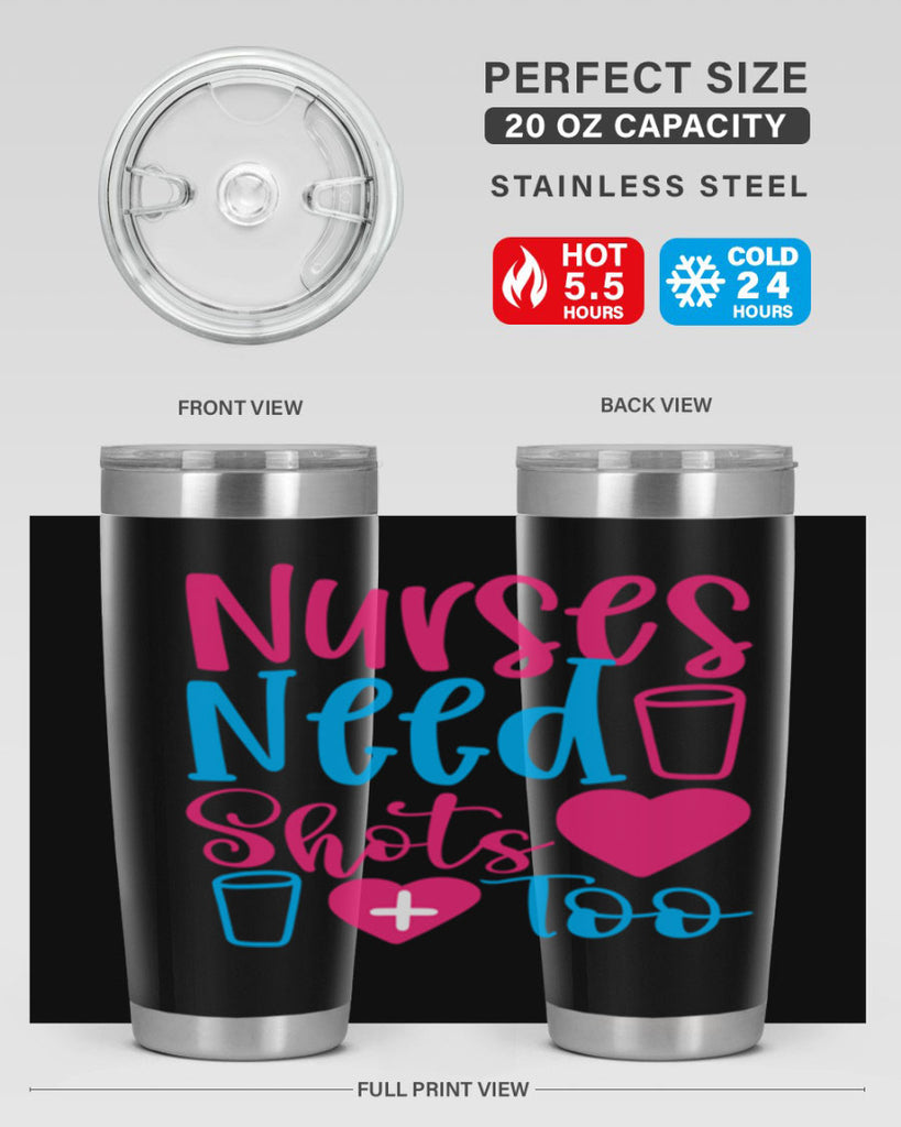 nurses need shots too Style Style 80#- nurse- tumbler