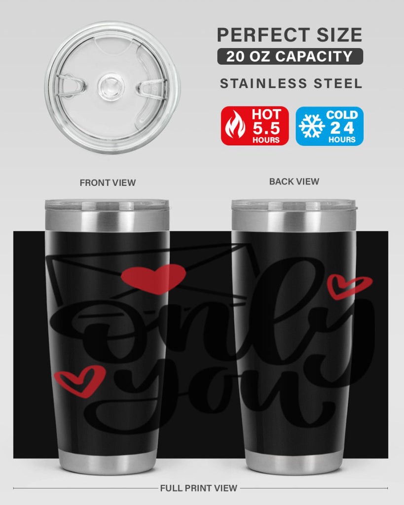 only you 15#- valentines day- Tumbler