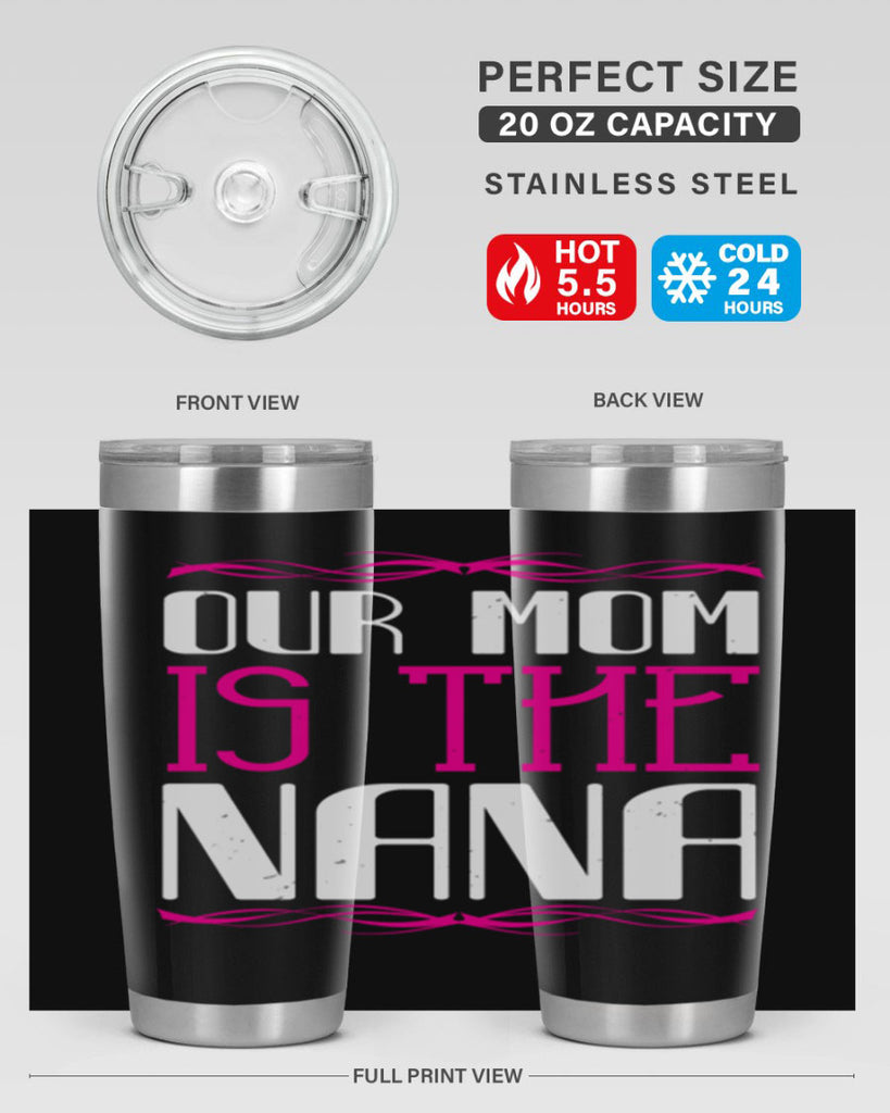 our mom is the nana 100#- grandma - nana- Tumbler