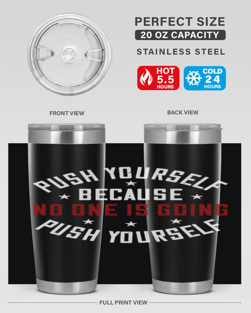 push yourself because no one is coming push yourself 76#- gym- Tumbler