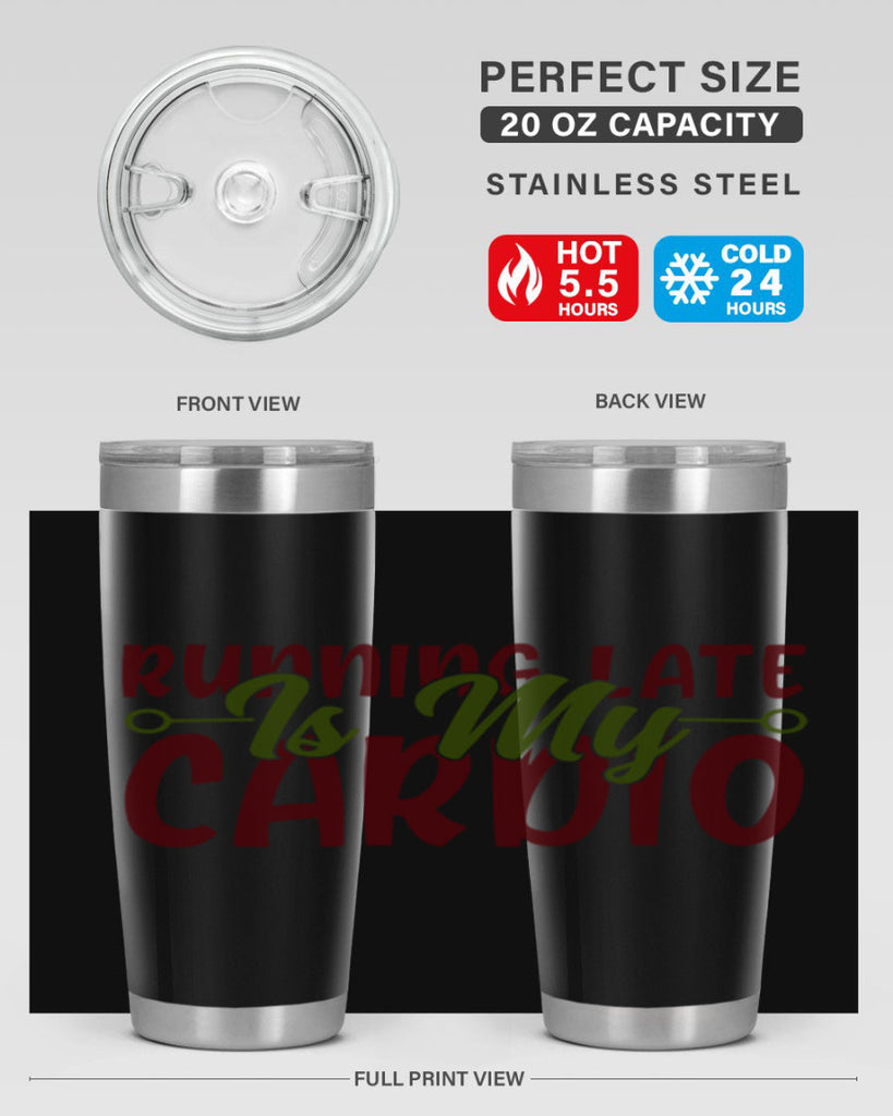 running late is my cardio 23#- gym- Tumbler