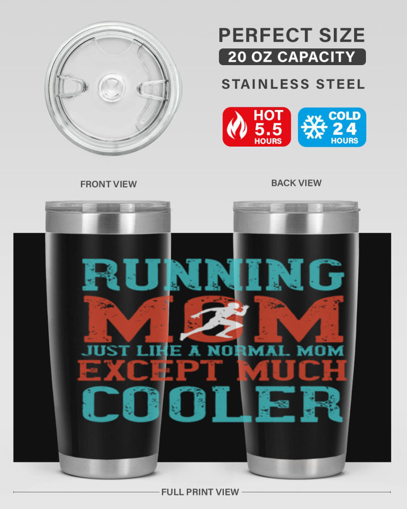 running mom just like a normal mom except much cooler 18#- running- Tumbler