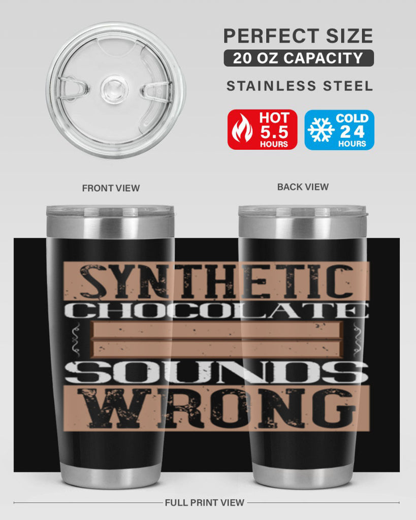 synthetic chocolate sounds wrong 19#- chocolate- Tumbler