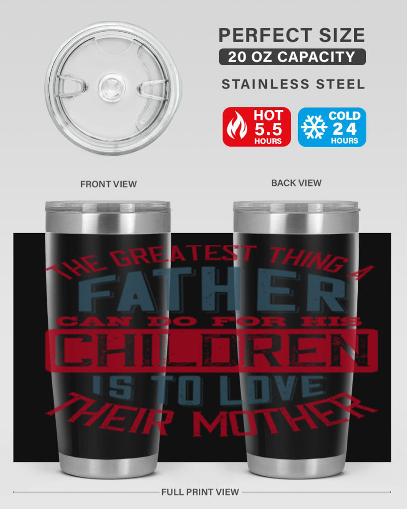 the greatest thing a father can do for his children is to love their mother 172#- fathers day- Tumbler