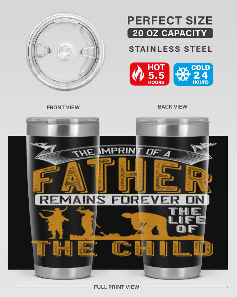 the imprint of a father remains forever on the life of the child 163#- fathers day- Tumbler