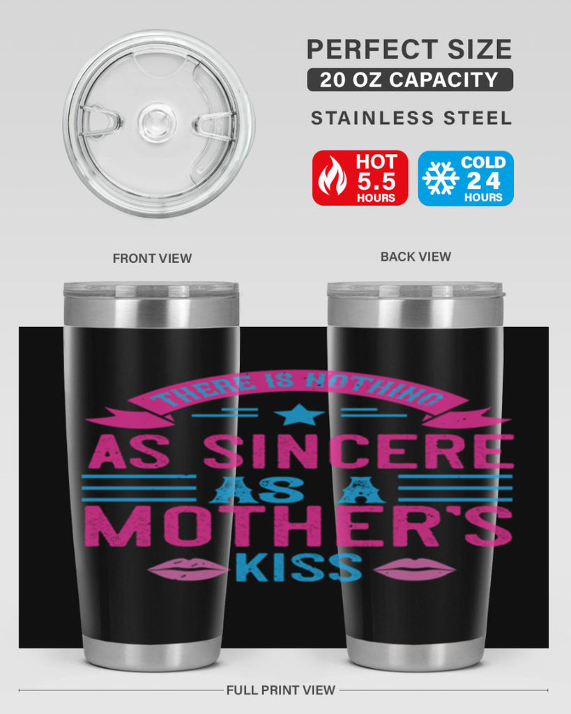 there is nothing as sincere as a mother’s kiss 39#- mom- Tumbler