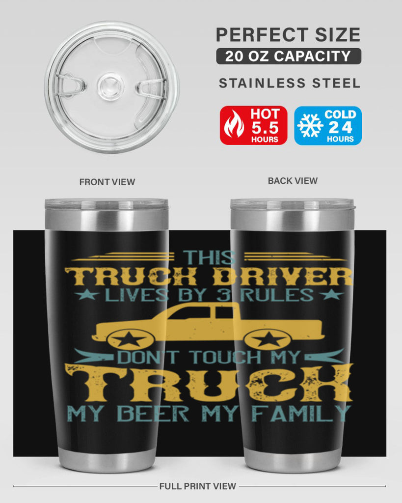 this truck driver lives by rules dont touch my truck my beer my family Style 20#- truck driver- tumbler