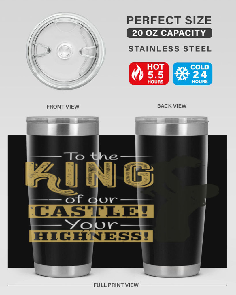 to the king of our castle your highness 152#- fathers day- Tumbler