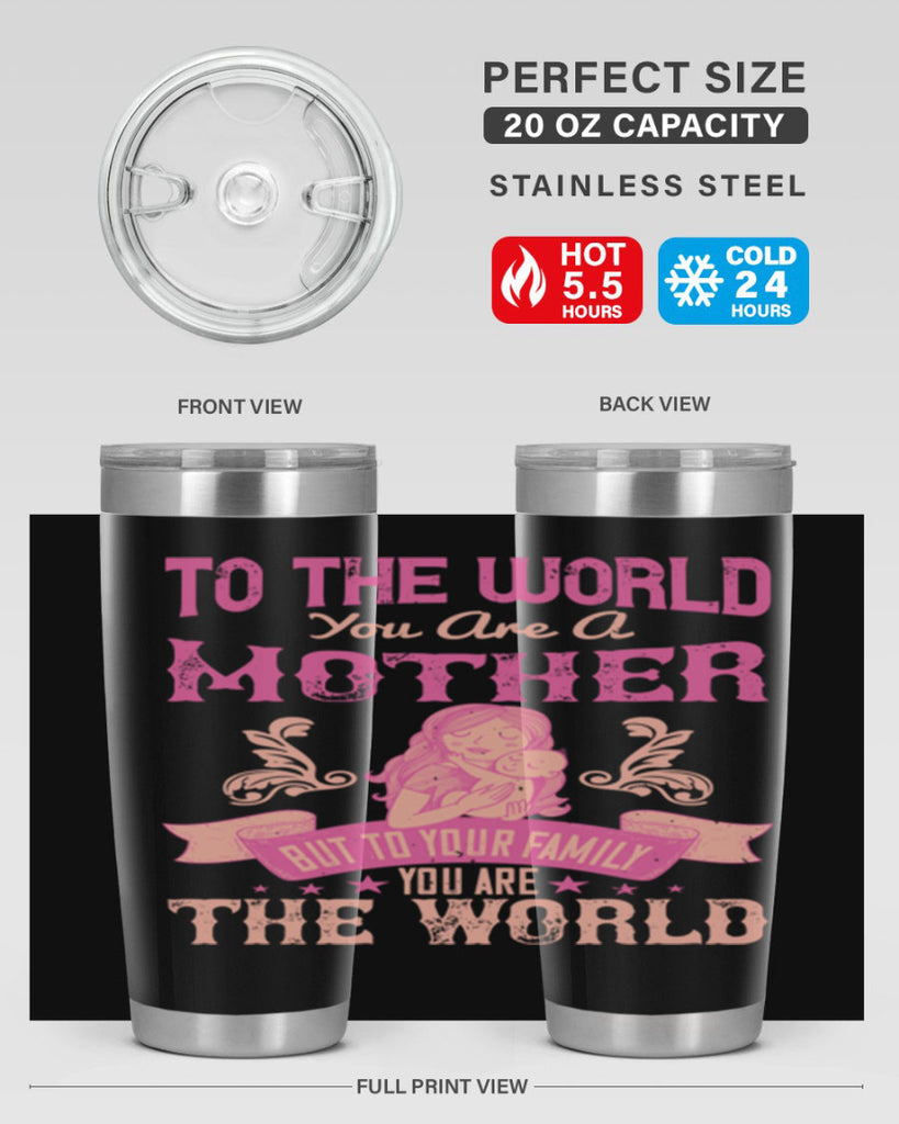 to the world you are a mother but to your family you are the world 31#- mom- Tumbler