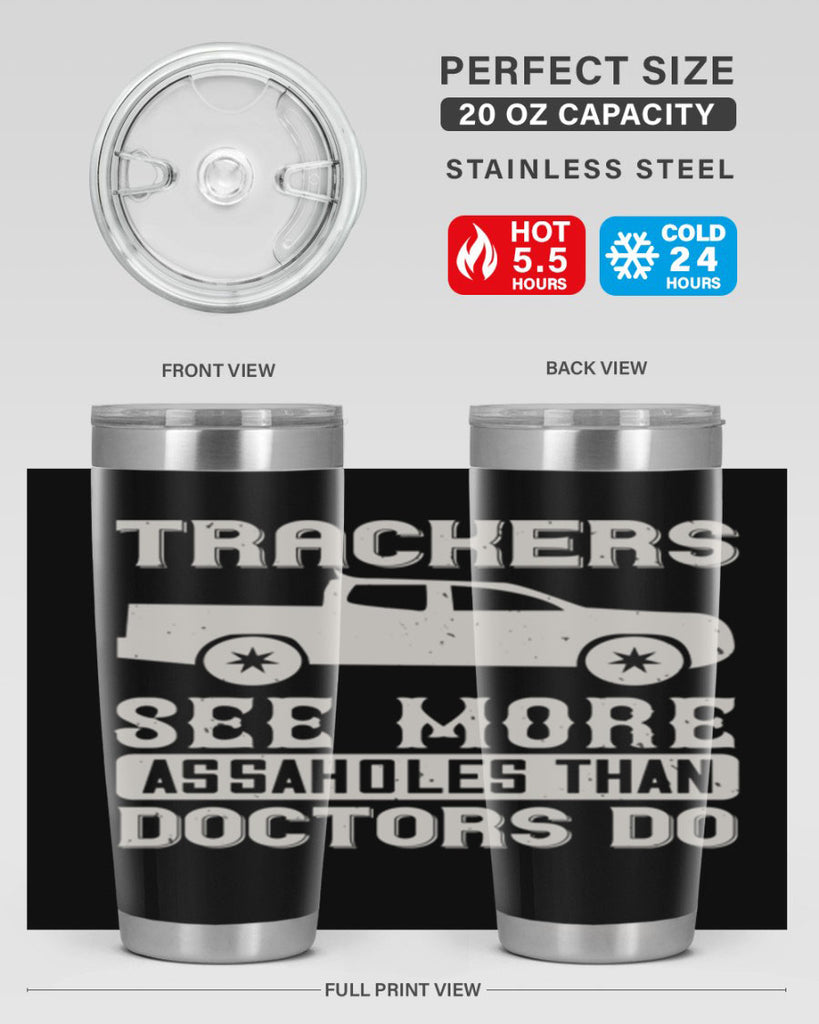 trackers see more assaholes than doctors do Style 18#- truck driver- tumbler