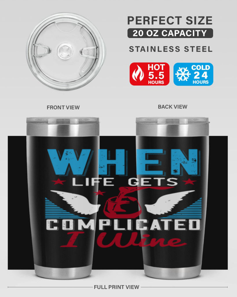 when life gets complicated i wine 112#- wine- Tumbler