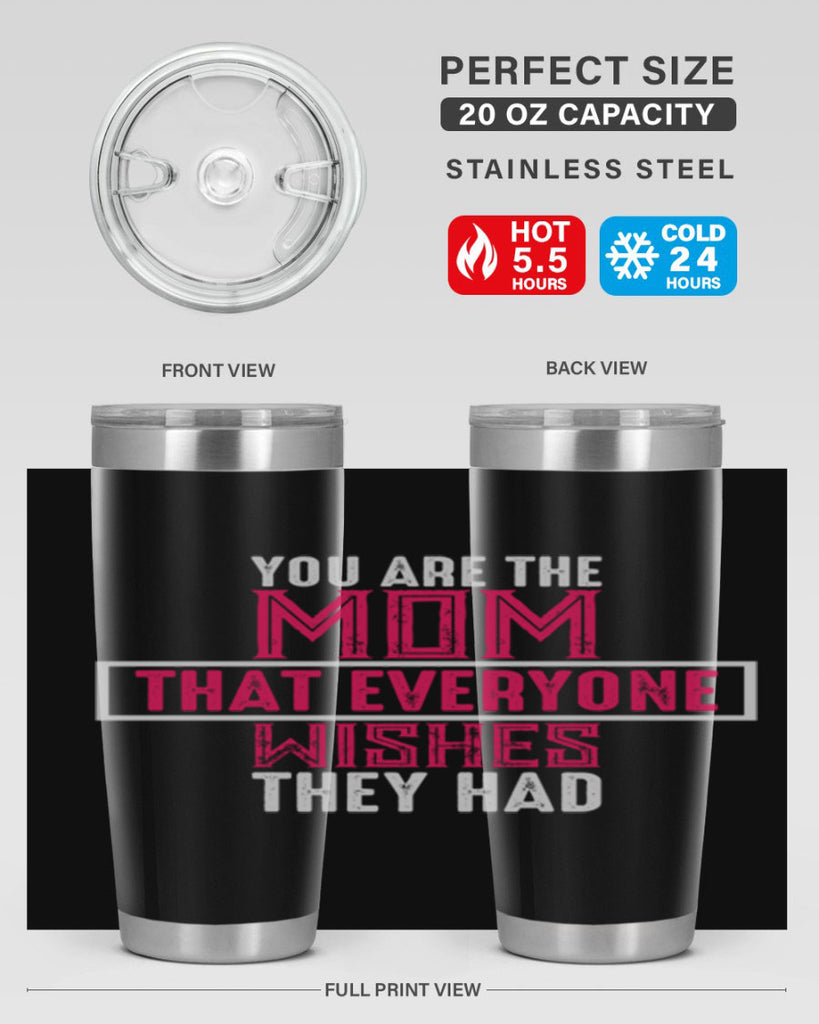 you are the mom that everyone wishes they had 4#- mom- Tumbler