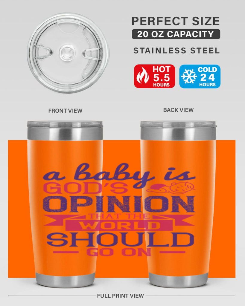 A baby is God’s opinion that the world should go on Style 139#- baby- tumbler