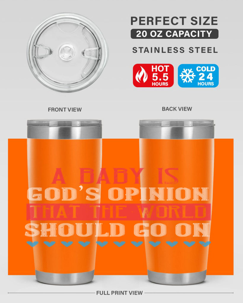 A baby is God’s opinion that the world should go on Style 8#- baby- Tumbler