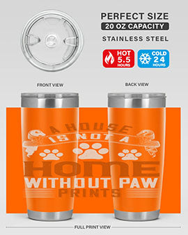 A house is not a home without paw prints Style 199#- dog- Tumbler