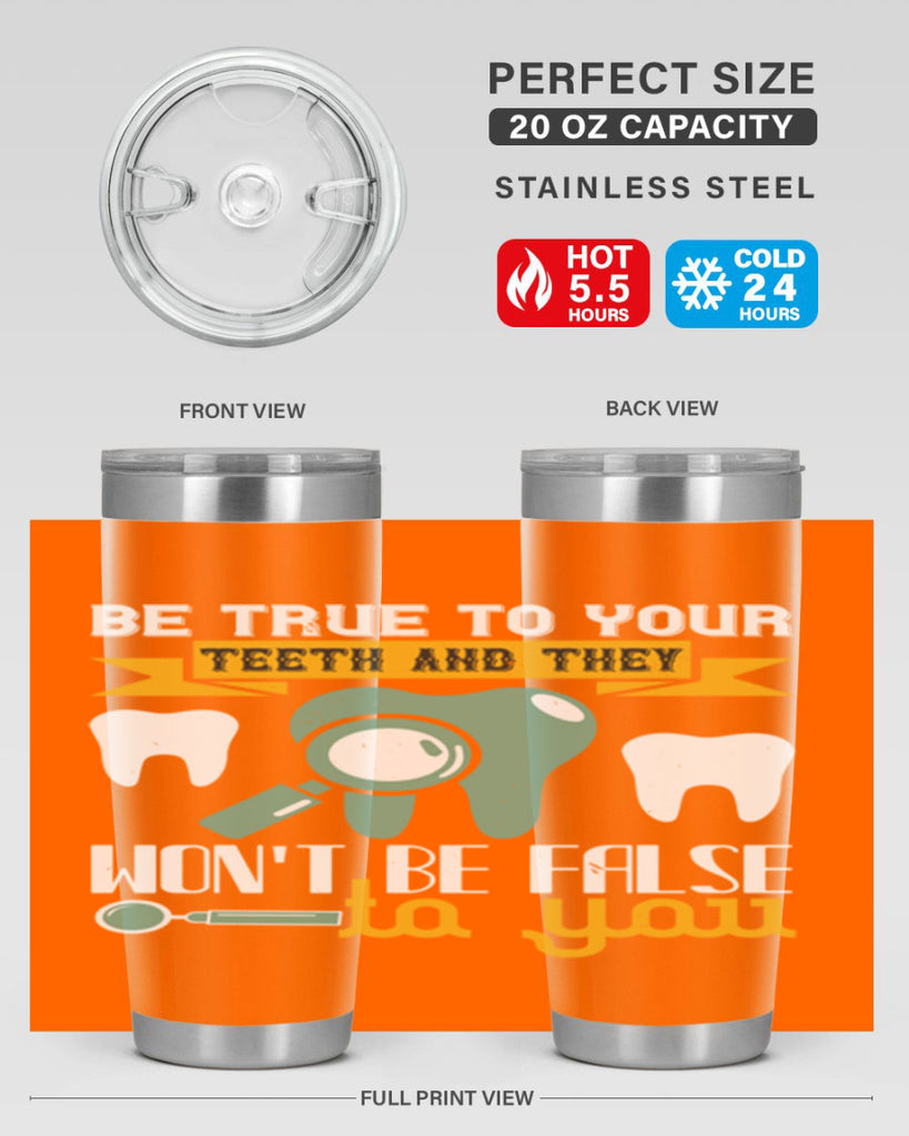 Be true to your teeth and they Style 3#- dentist- tumbler