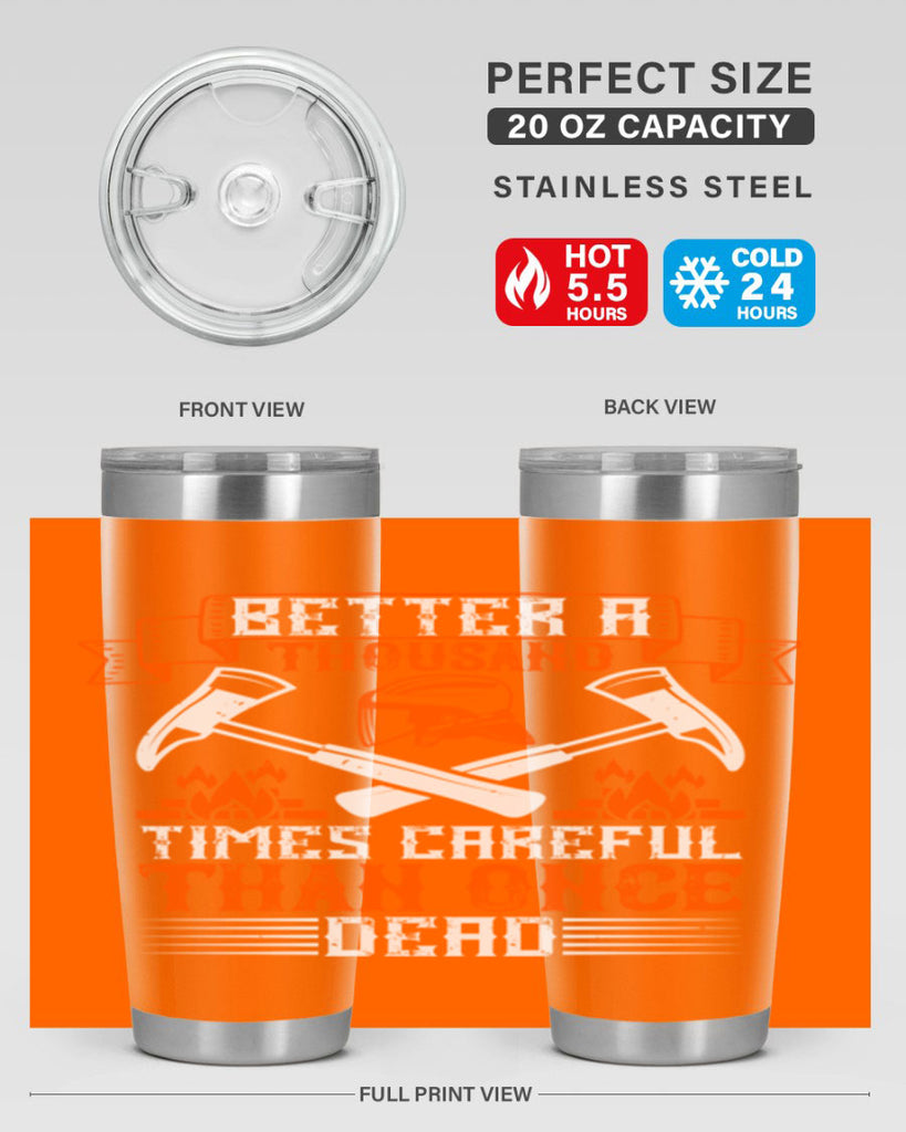 Better a thousand times careful than once dead Style 89#- fire fighter- tumbler