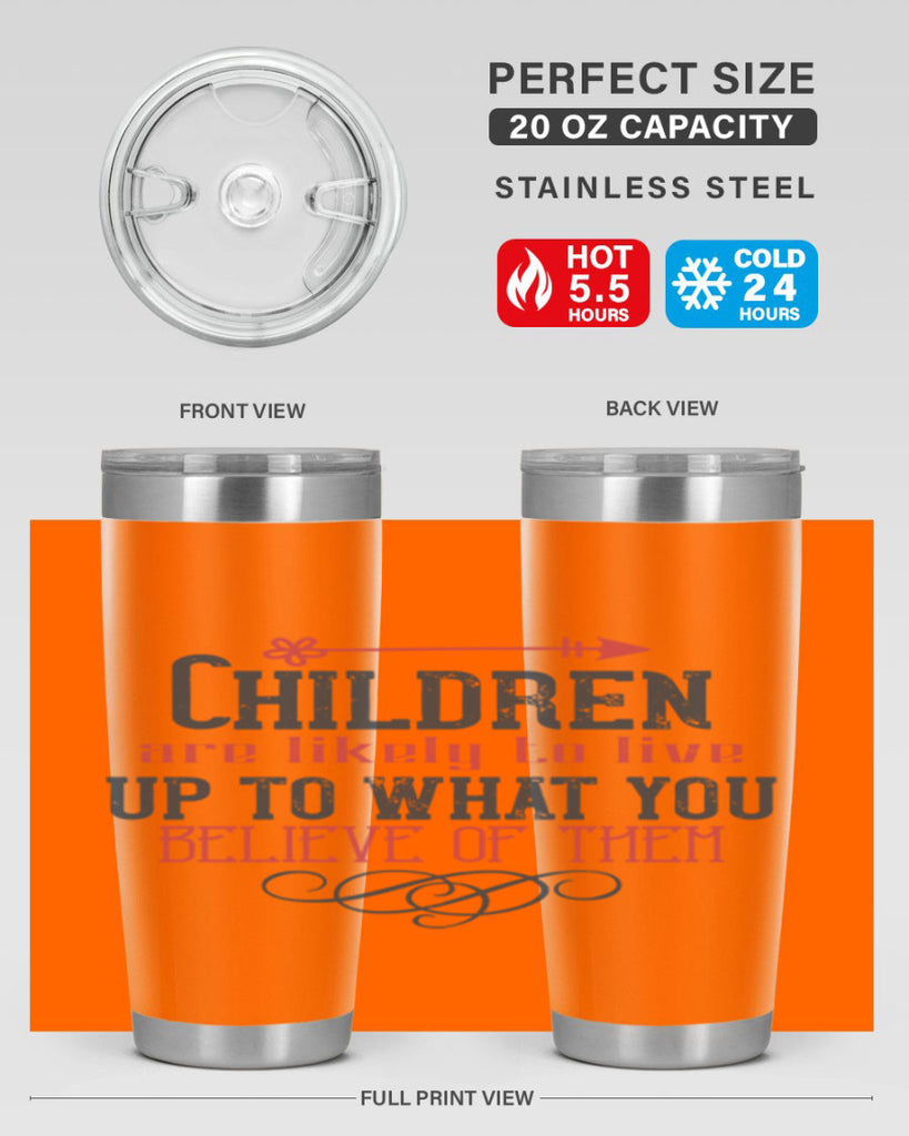 Children are likely to live up to what you believe of them Style 55#- baby- Tumbler