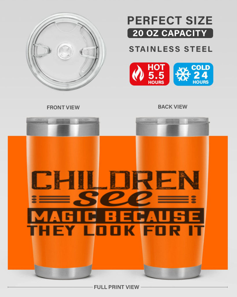 Children see magic because they look for it Style 41#- baby- Tumbler