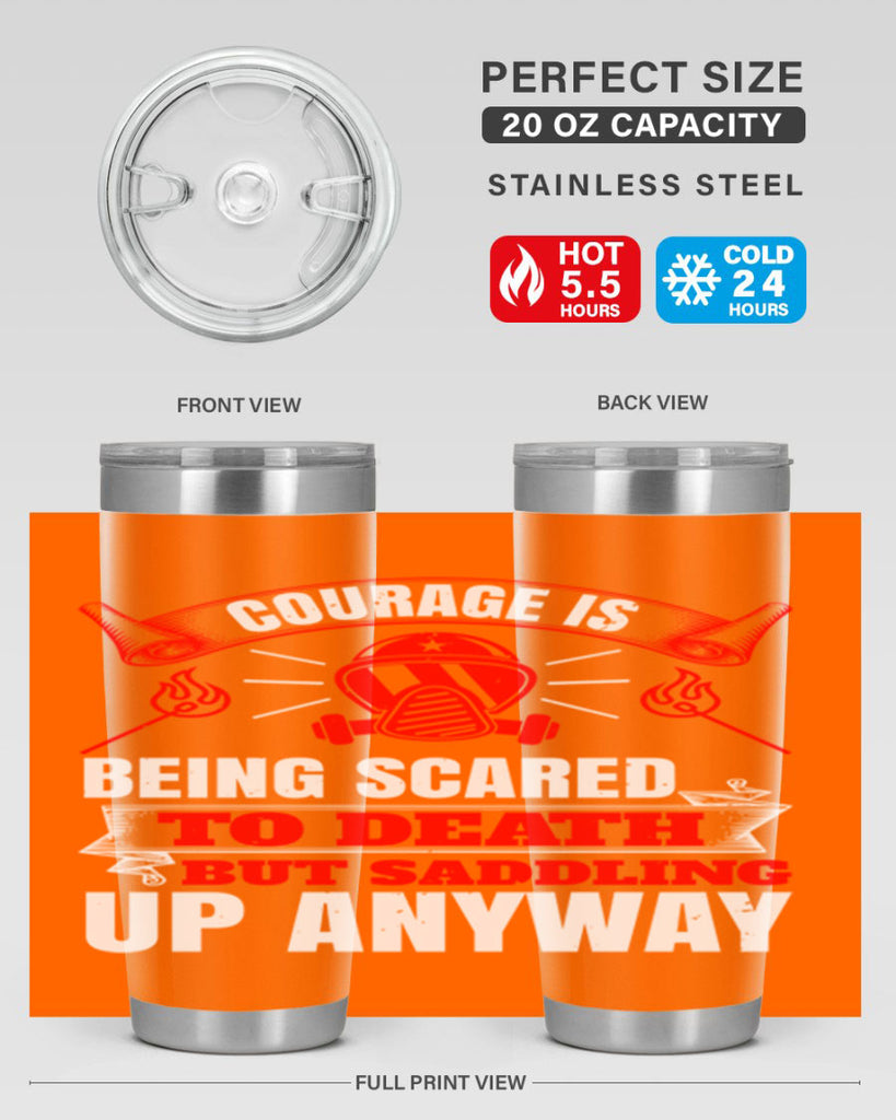 Courage is being scared to death but saddling up anyway Style 87#- fire fighter- tumbler