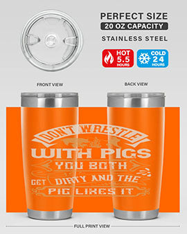 Don’t wrestle with pigs You both get dirty and the pig likes it Style 86#- pig- Tumbler