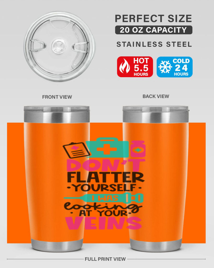 Dont Flatter Yourself I Was Looking At Your Veins Style Style 200#- nurse- tumbler