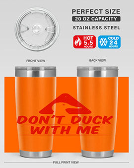 Dont duck with me Style 3#- duck- Tumbler