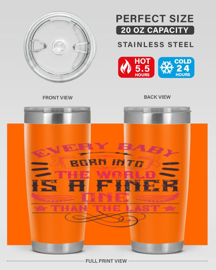 Every baby born into the world is a finer one than the last Style 125#- baby- tumbler