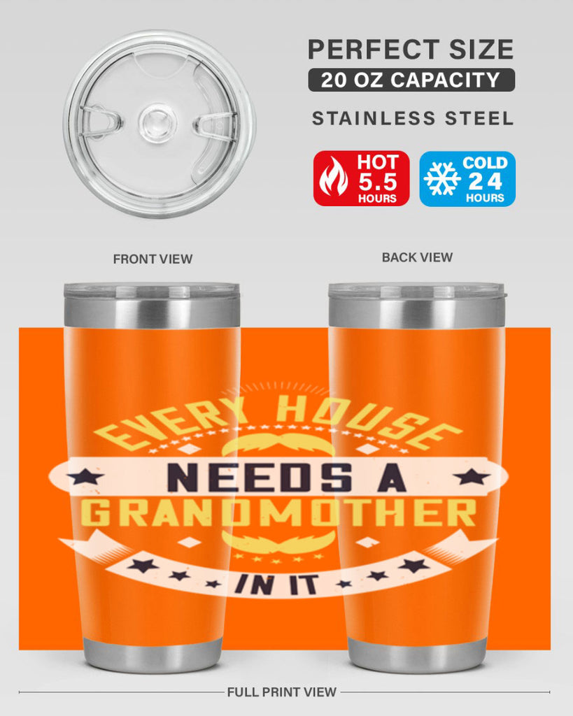 Every house needs a grandmother in it 91#- grandma - nana- Tumbler