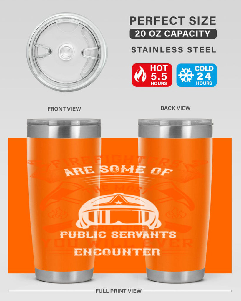 Firefighters are some of the most selfless public servants you will ever encounter Style 75#- fire fighter- tumbler