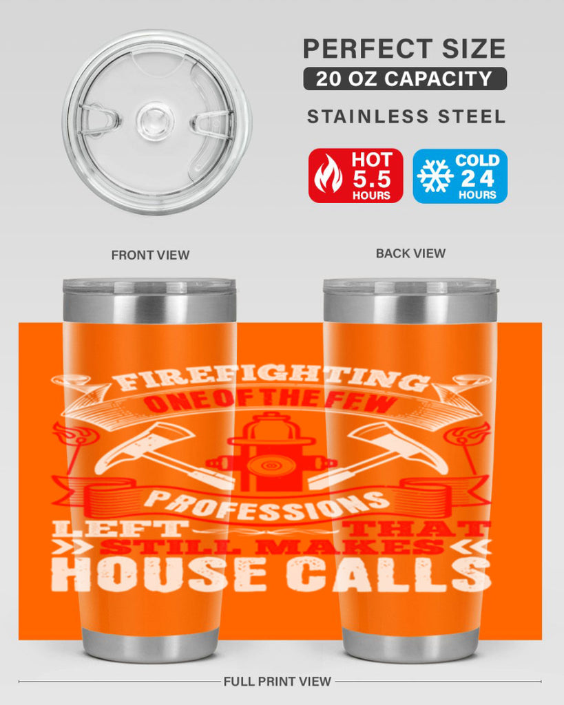 Firefighting — one of the few professions left that still makes house calls Style 70#- fire fighter- tumbler