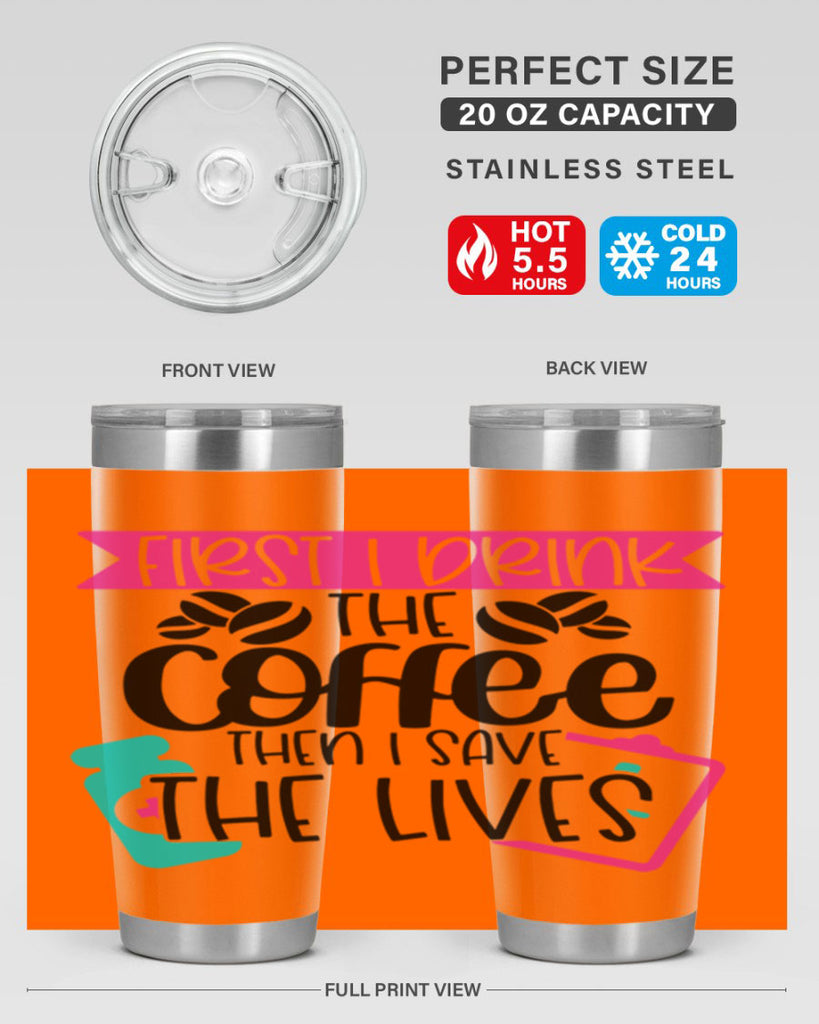 First I Drink The Coffee Then I Save The Lives Style Style 188#- nurse- tumbler