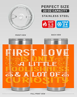 First love is only a little foolishness and a lot of curiosity Style 47#- dog- Tumbler