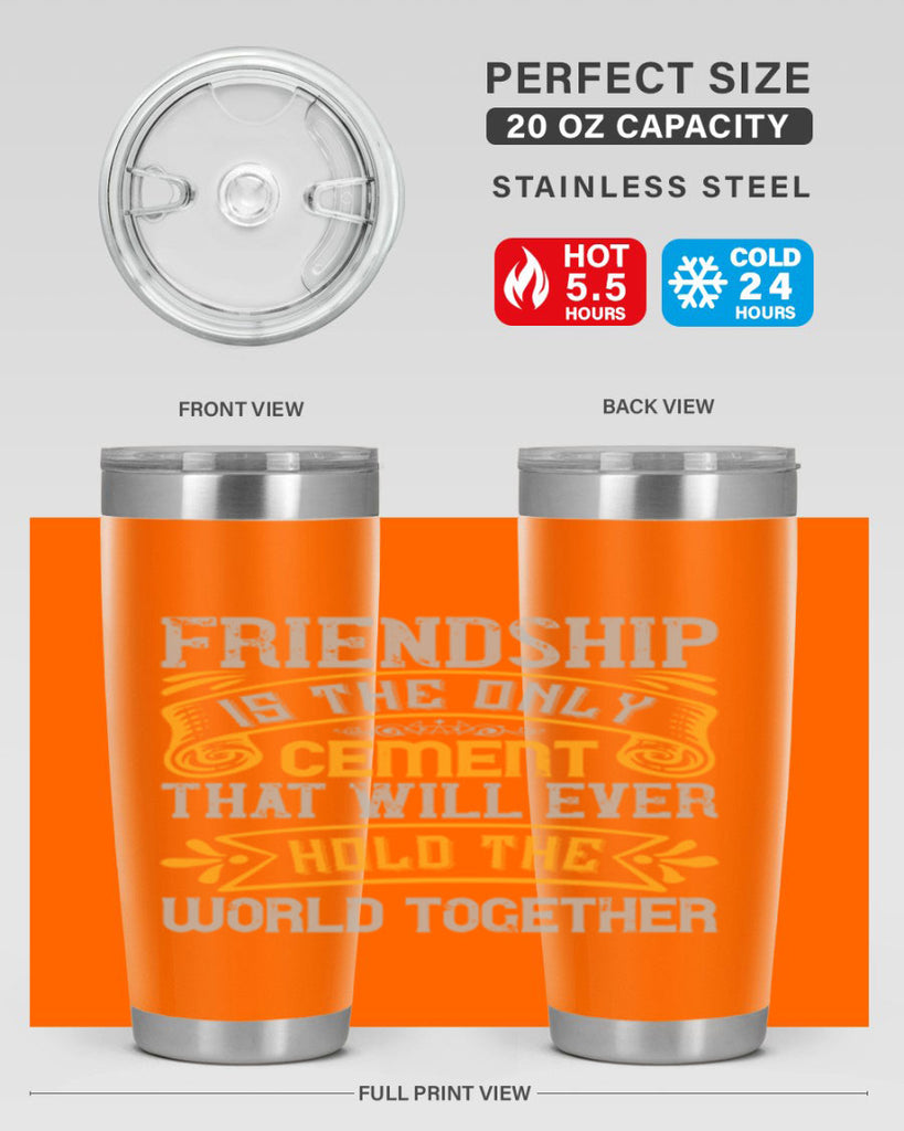 Friendship is the only cement that will ever hold the world together Style 89#- Best Friend- Tumbler