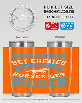 Good people get cheated just as good horses get ridden Style 53#- horse- Tumbler