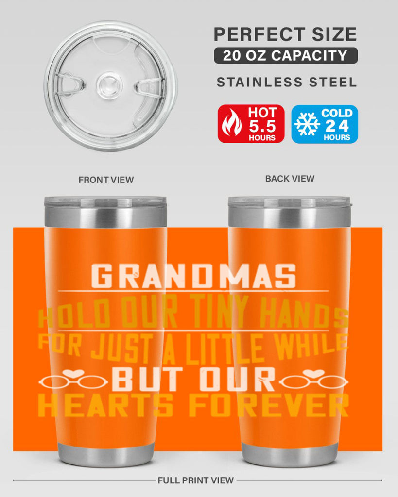 Grandmas hold our tiny hands for just a little while but our hearts forever 85#- grandma - nana- Tumbler