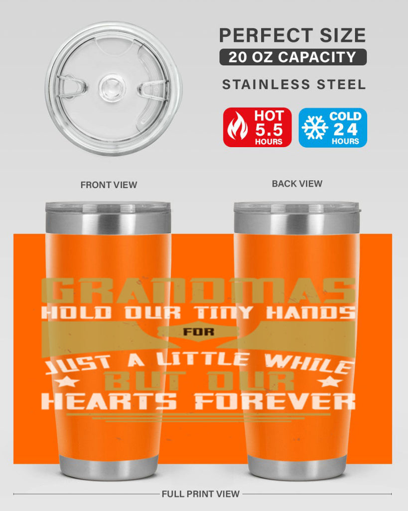 Grandmas hold our tiny hands for just a little while…but our hearts forever 84#- grandma - nana- Tumbler