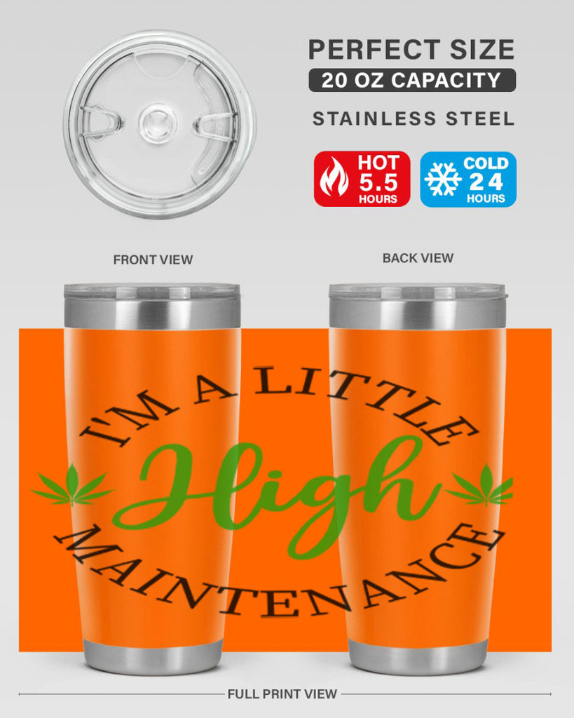 I M A LITTLE HIGH MAINTENANCE 140#- marijuana- Tumbler